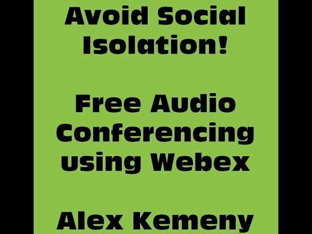 Avoid Social Isolation - Free Audio Conferencing using Webex