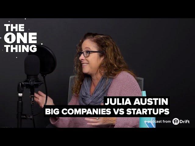 Julia Austin on Working at Big Companies vs. Startups | The One Thing By Seeking Wisdom