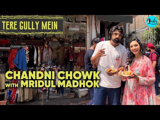 Chandni Chowk With Mridul Madhok | Tere Gully Mein Ep 52 | Curly Tales