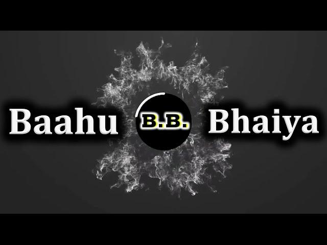 Baahu Bhaiya intro Video #BB || Bahu Bhaiya