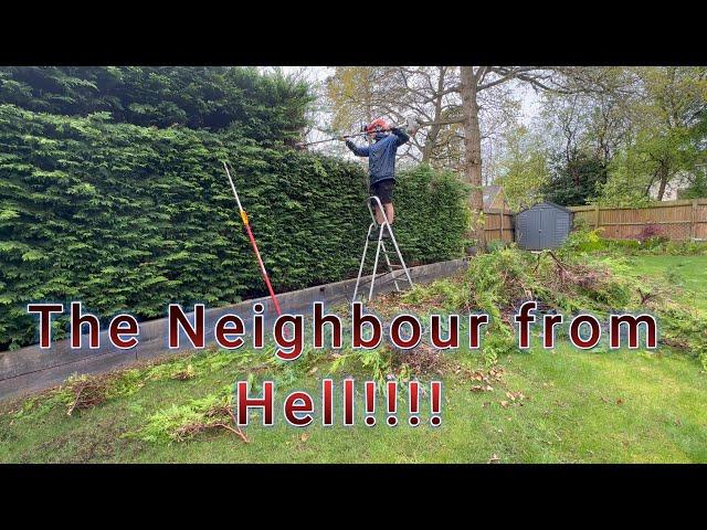 The Neighbour from Hell!!!!/Day in the life of a UK gardener