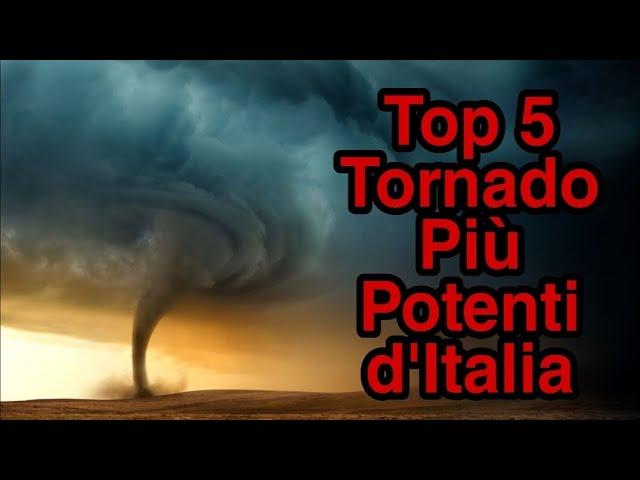 Top 5 Tornado Più Potenti d'Italia