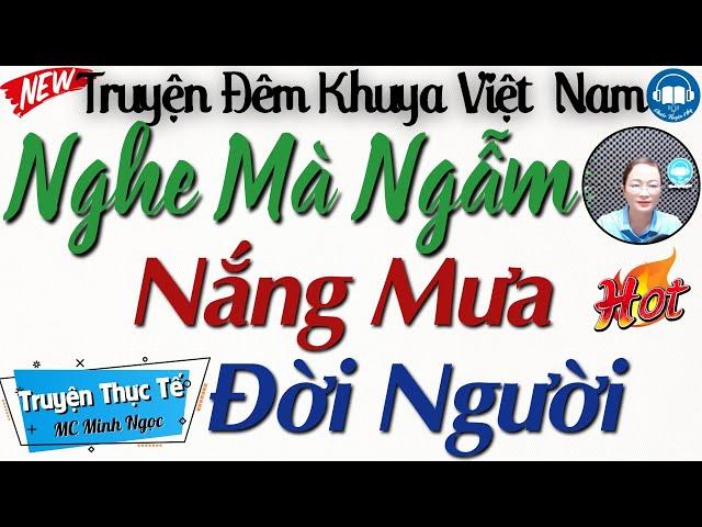 Nghe Mà Ngẫm Với " Nắng Mưa Đời Người " - Truyện Kể Đêm Khuya Không Thể Bỏ Lỡ | Audio Truyện Hay