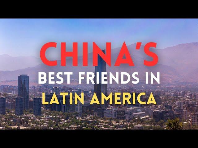 China's Best Friends in Latin America?