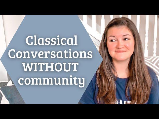 Why I do Classical Conversations WITHOUT a Community | It’s not what you think!