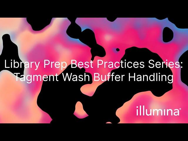 Library Prep Best Practices: Tagment Wash Buffer Handling