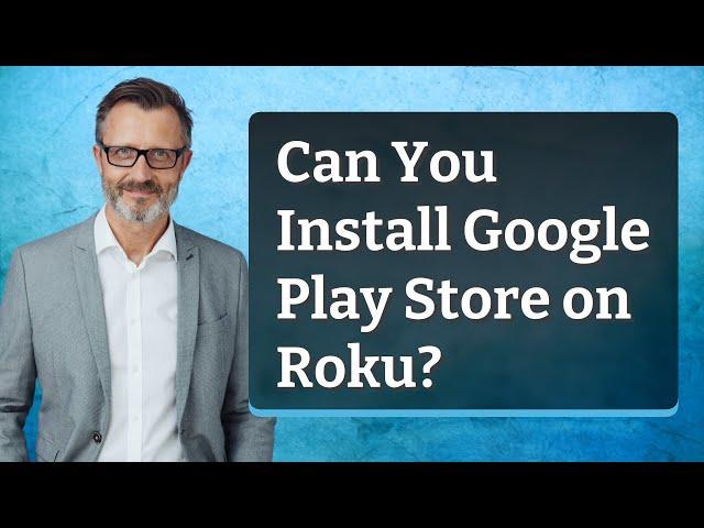 Can You Install Google Play Store on Roku?