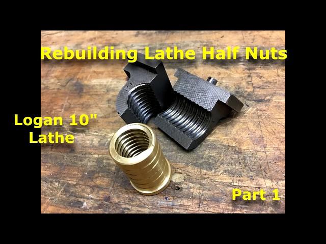 How to Rebuild Half Nuts for Logan 10" Lathe  part 1