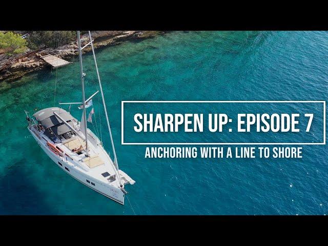 Anchoring with a line to shore in Croatia - Sharpen Up Episode 7