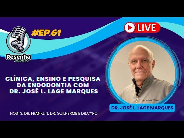 CLÍNICA, ENSINO E PESQUISA DA ENDODONTIA COM DR. JOSÉ L. LAGE MARQUES - RESENHA ODONTO - #ep61