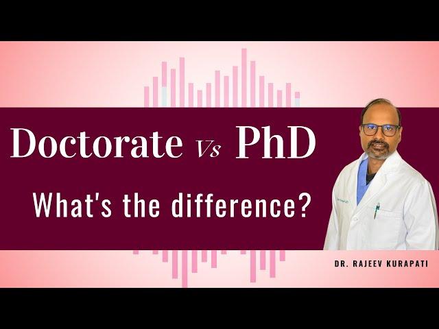 Doctorate Vs PhD - What's the main difference? I Dr. Rajeev Kurapati