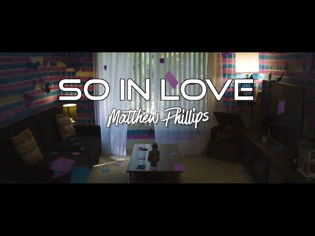 Matthew Phillips - So In Love (Official Music Video)
