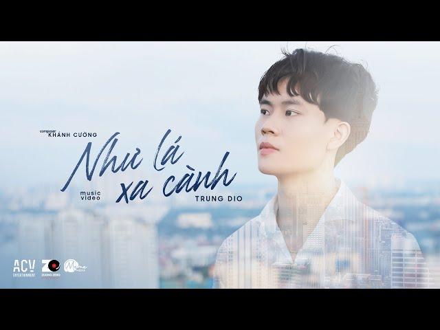 Như Lá Xa Cành - Trung Dio | Official M/V