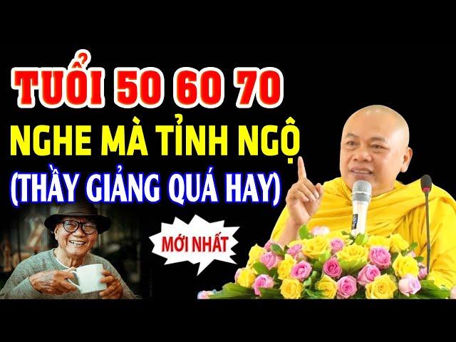 Tuổi 50 .60 .70 nghe 1 lần để tỉnh ngộ - Thầy Thích Minh Đạo (HAY QUÁ)