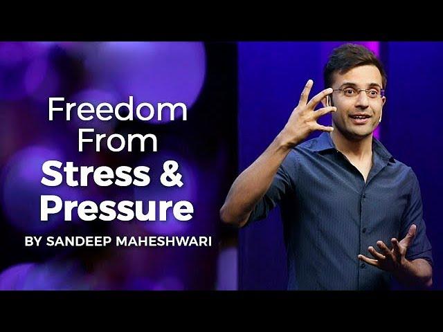 Freedom From Stress & Pressure - By Sandeep Maheshwari I Hindi