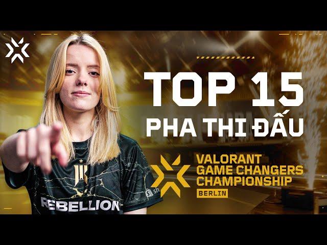 TOP 15 PHA THI ĐẤU Của VALORANT Game Changers Championship Berlin 2024