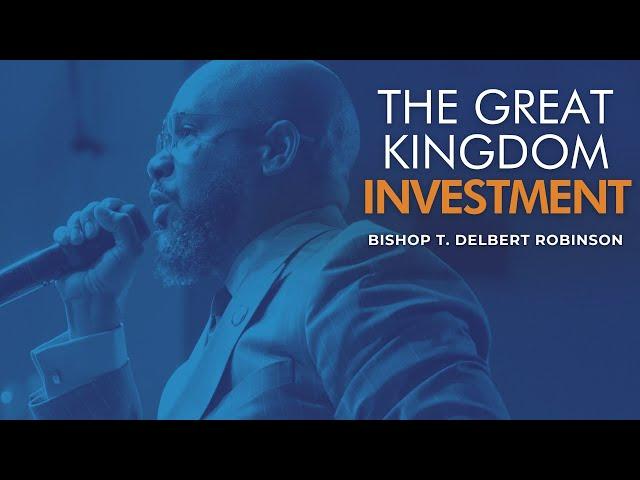 Bishop T. Delbert Robinson: " The Great Kingdom Investment"