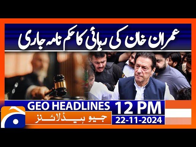 (Tosha Khana Case 2): Imran Khan's Release Order Issued: Geo News 12PM Headlines (22 Nov 2024)