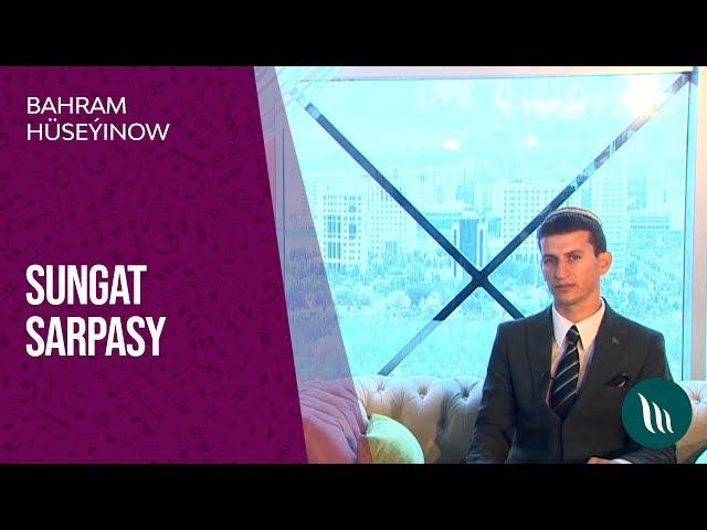 Sungat sarpasy - Bahram Hüseýinow | 2019