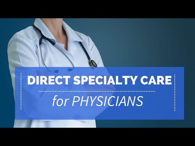 Direct Specialty Care For Physicians - What do you need to know?