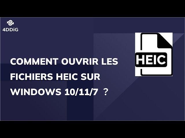 Comment ouvrir les fichiers HEIC sur Windows 10/11/7 ?