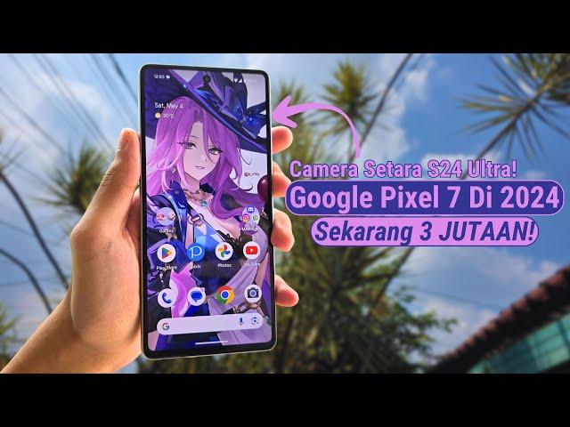 Google Pixel 7 Di Tahun 2024 | Perfomance SETARA Dengan Galaxy S24 Ultra Tapi Cuma 3 JUTAAN!