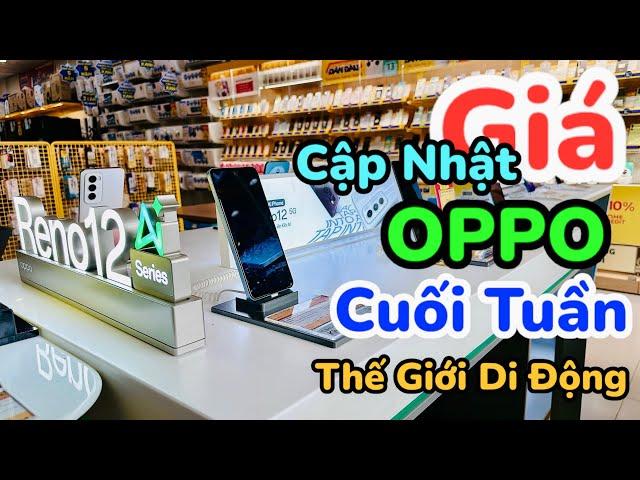 Cập nhật giá điện thoại OPPO tại Thế Giới Di Động mới nhất hôm nay cuối tuần #quyengbox