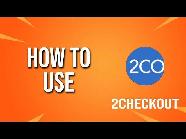 How To Use 2checkout Tutorial