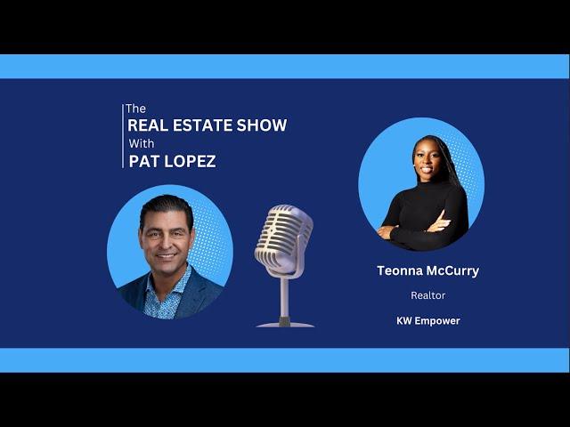 The Real Estate Show with Pat Lopez: Rising Star - Teonna McCurry