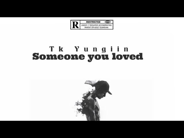 Tk Yungiin - Someone you loved (Official Audio)