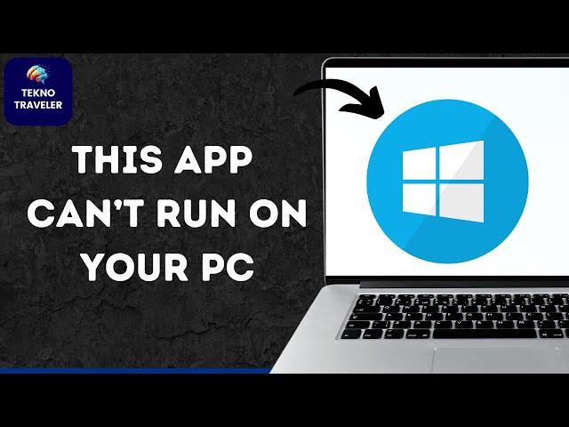 This App Can’t Run on Your PC in Windows 10 & 11