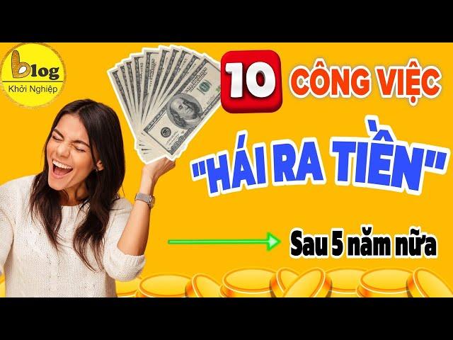 10 công việc sẽ "Hốt Bạc" sau 5 năm nữa bạn đã biết chưa