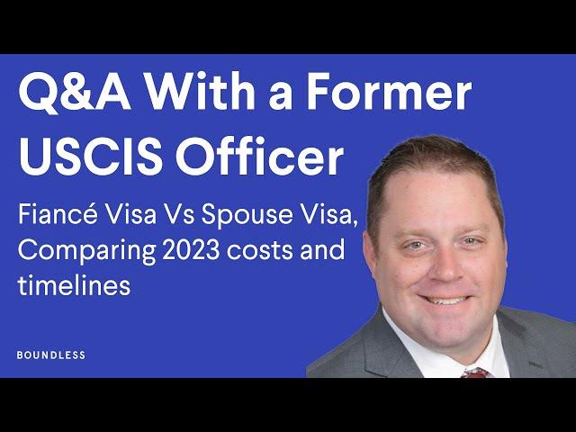 Q & A with a Former USCIS Consular Officer | Fiancé Visas Vs Spouse Visas 2023