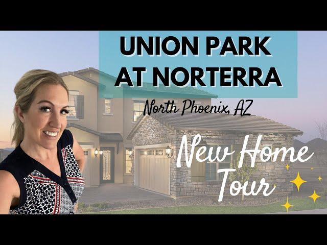 Union Park at Norterra New Home Tour | North Phoenix Arizona