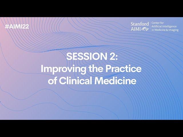 #AIMI22 | Vision Talks 2: Improving the Practice of Clinical Medicine