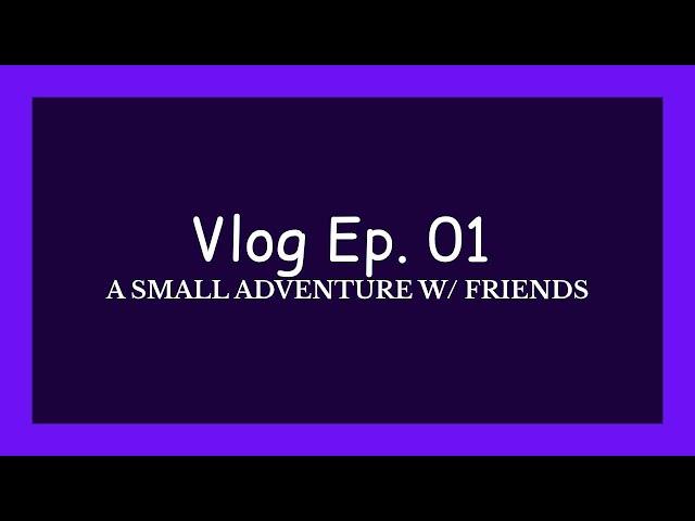 A small adventure w/ friends |NABIL NAAS's VLOG Ep. 01