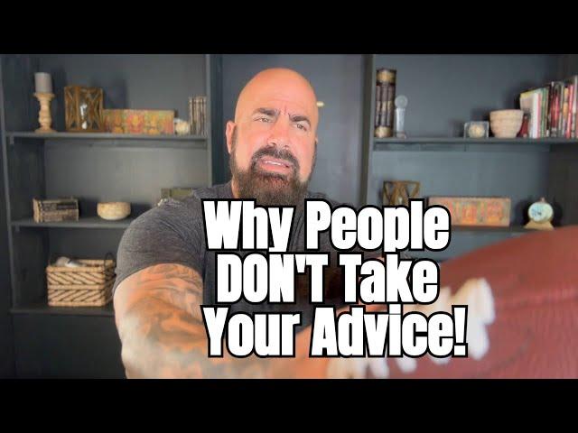 Why People Don't Take Your Advice!