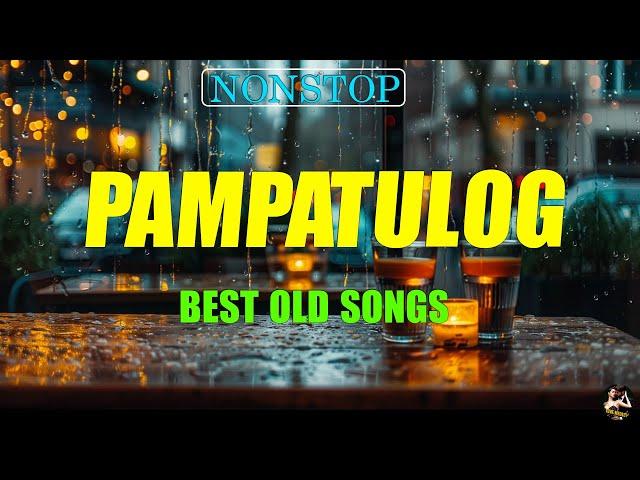 PAMPATULOG 2024 (Lyrics) BEST OLD LOVE SONGS | when you are alone in your bedroom and it is raining