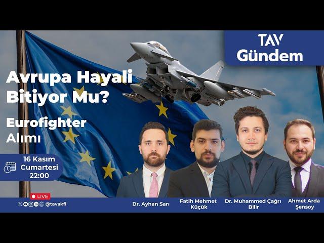 Avrupa Hayali Bitiyor Mu? Avrupa'da Siyasi Kriz ve Eurofighter Alımı I TAV GÜNDEM-42