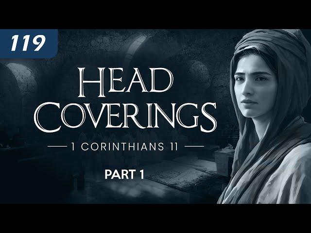 Head Coverings (1 Corinthians 11) - Part 1 - 119 Ministries