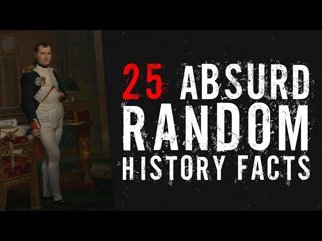 25 Absurd Random History Facts