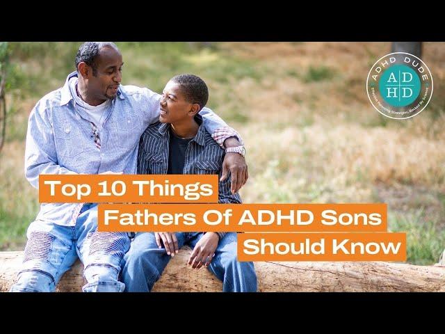 Top 10 things Dads of sons with ADHD should know - ADHD Dude - Ryan Wexelblatt