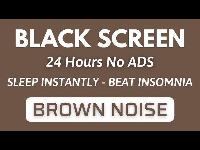 BROWN NOISE Sound For Sleep Instantly And Beat Insomnia - BLACK SCREEN | Sound For 24H No ADS