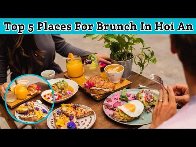 Top 5 Best Places For Brunch In Hoi An | Advotis4u