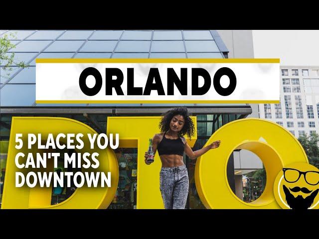 5 Places You Can't Miss in Downtown Orlando