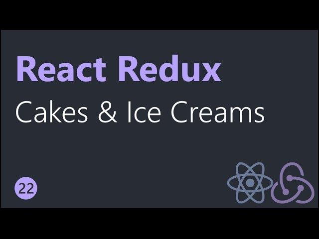 React Redux Tutorials - 22 - Cakes and Ice Creams