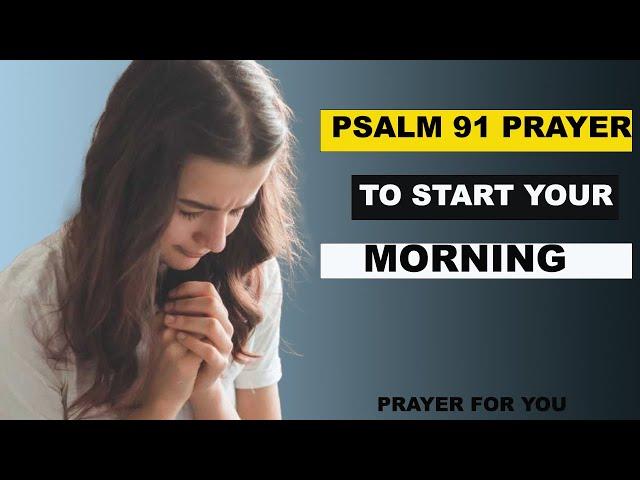 Psalm 91: A Heartfelt Morning Prayer to Start Your Day | Blessed Morning Prayer