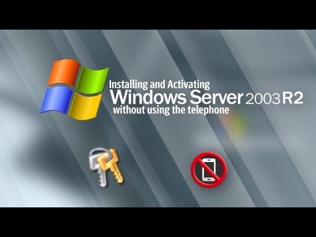 Installing and Activating Windows Server 2003 R2 without using the telephone