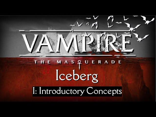 Vampire: The Masquerade - Iceberg I: Introductory Concepts ft. @TheSleepyJack