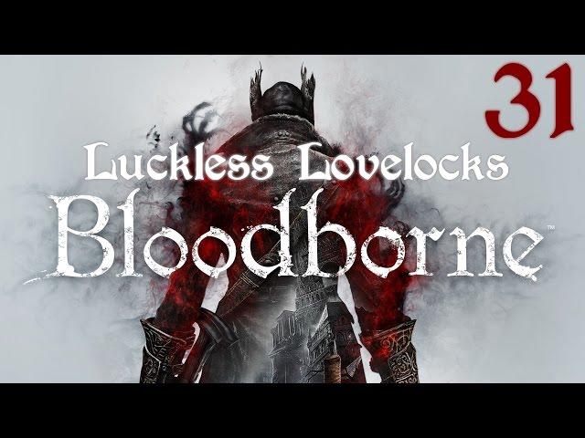 Luckless Lovelocks Streams Bloodborne - Part 31 - Make Contact